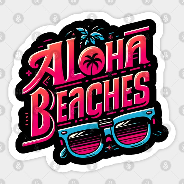 Aloha Beaches - Summer Fun Sticker by MakerMind8.2